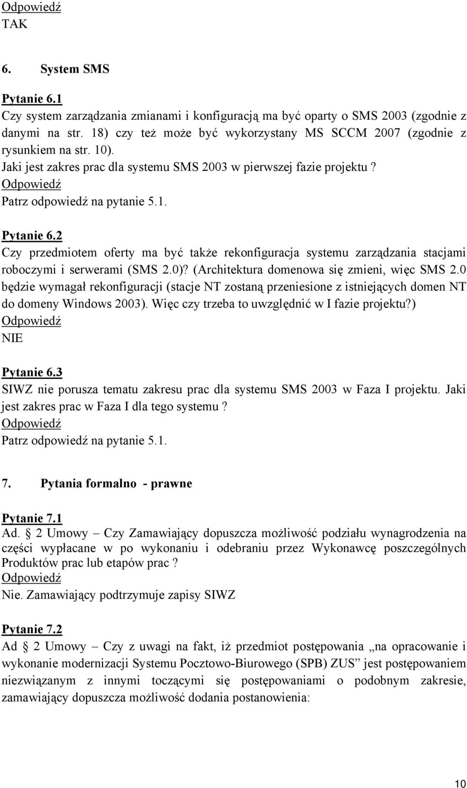 2 Czy przedmiotem oferty ma być także rekonfiguracja systemu zarządzania stacjami roboczymi i serwerami (SMS 2.0)? (Architektura domenowa się zmieni, więc SMS 2.