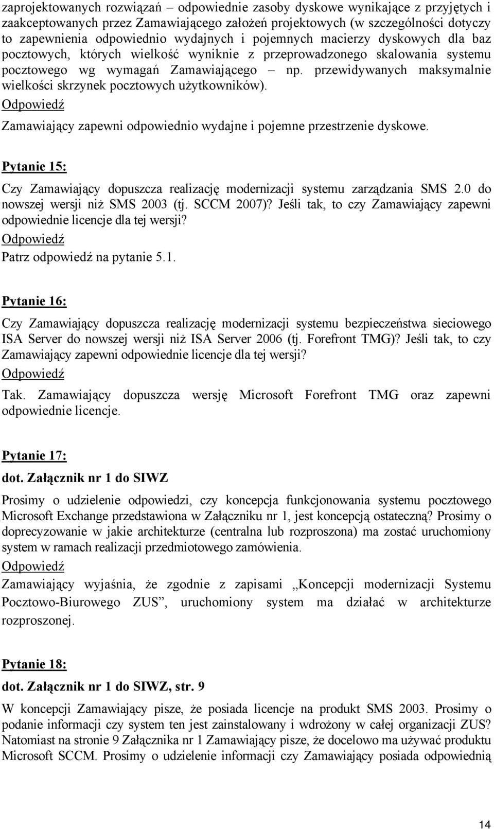 przewidywanych maksymalnie wielkości skrzynek pocztowych użytkowników). Zamawiający zapewni odpowiednio wydajne i pojemne przestrzenie dyskowe.