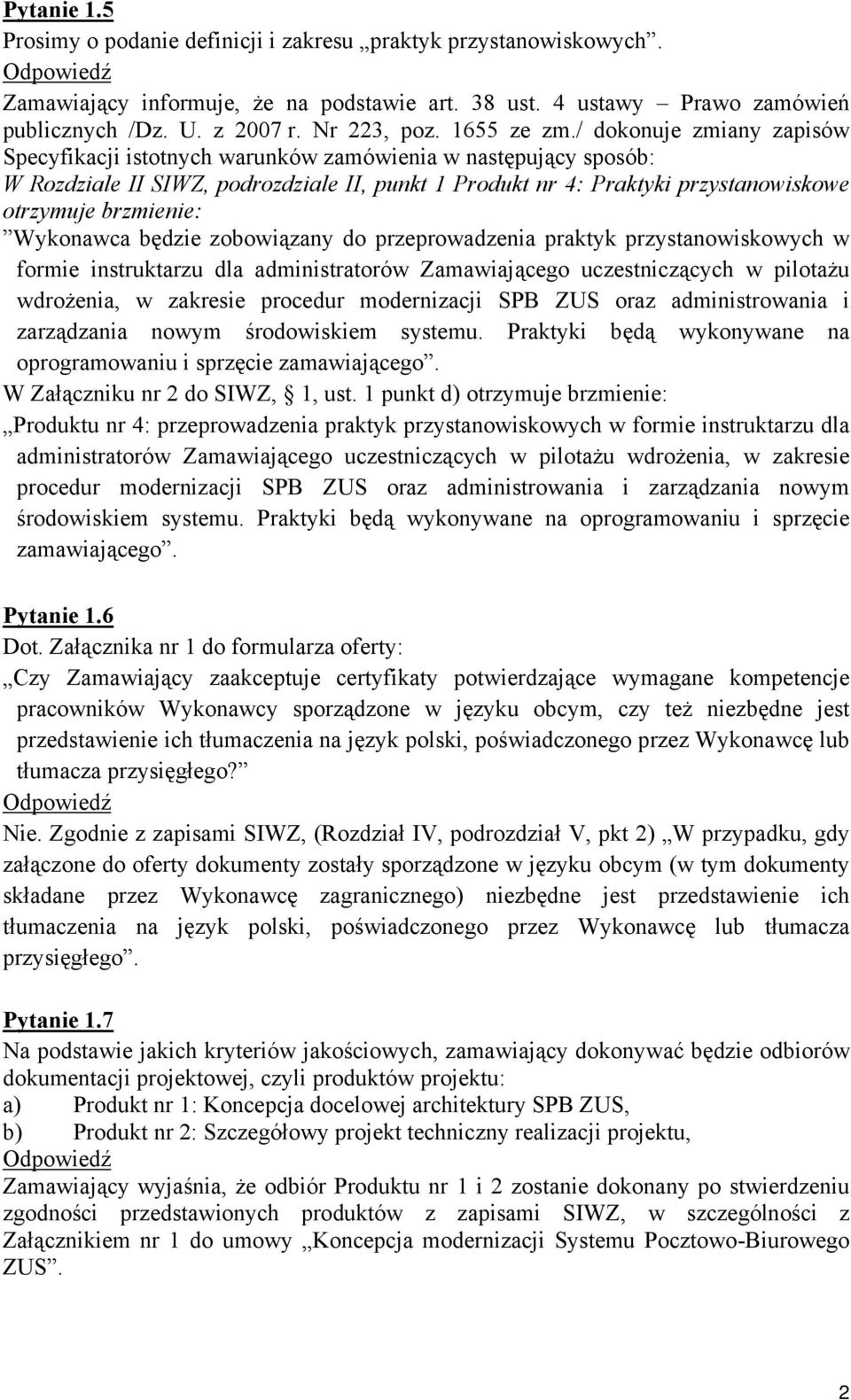 / dokonuje zmiany zapisów Specyfikacji istotnych warunków zamówienia w następujący sposób: W Rozdziale II SIWZ, podrozdziale II, punkt 1 Produkt nr 4: Praktyki przystanowiskowe otrzymuje brzmienie: