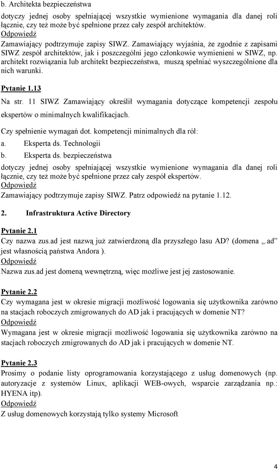 architekt rozwiązania lub architekt bezpieczeństwa, muszą spełniać wyszczególnione dla nich warunki. Pytanie 1.13 Na str.