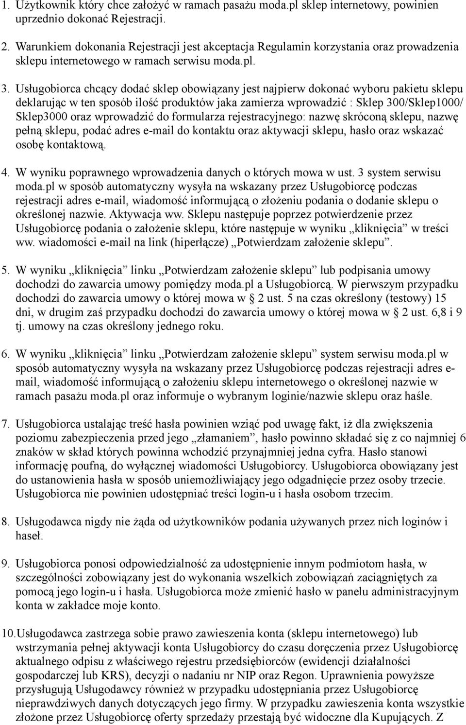 Usługobiorca chcący dodać sklep obowiązany jest najpierw dokonać wyboru pakietu sklepu deklarując w ten sposób ilość produktów jaka zamierza wprowadzić : Sklep 300/Sklep1000/ Sklep3000 oraz