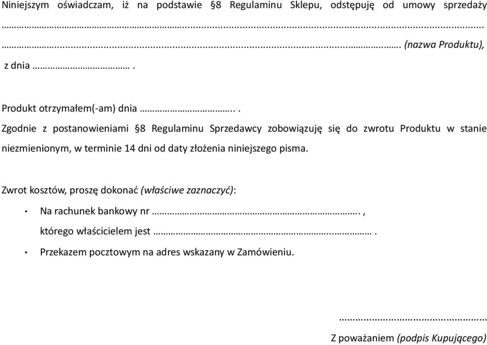 .. Zgodnie z postanowieniami 8 Regulaminu Sprzedawcy zobowiązuję się do zwrotu Produktu w stanie niezmienionym, w terminie 14