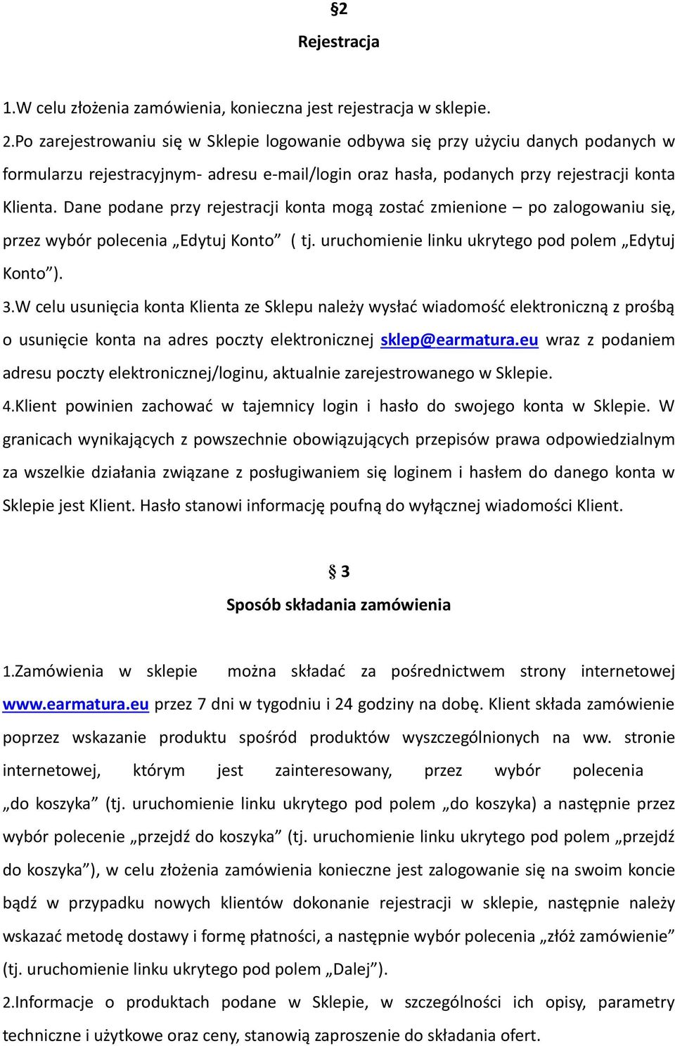 Dane podane przy rejestracji konta mogą zostać zmienione po zalogowaniu się, przez wybór polecenia Edytuj Konto ( tj. uruchomienie linku ukrytego pod polem Edytuj Konto ). 3.