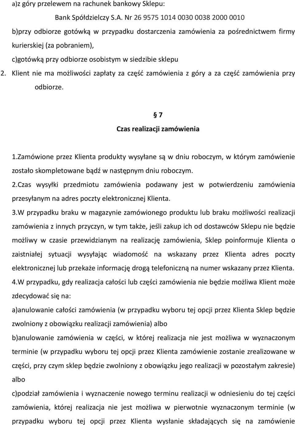 2. Klient nie ma możliwości zapłaty za część zamówienia z góry a za część zamówienia przy odbiorze. 7 Czas realizacji zamówienia 1.