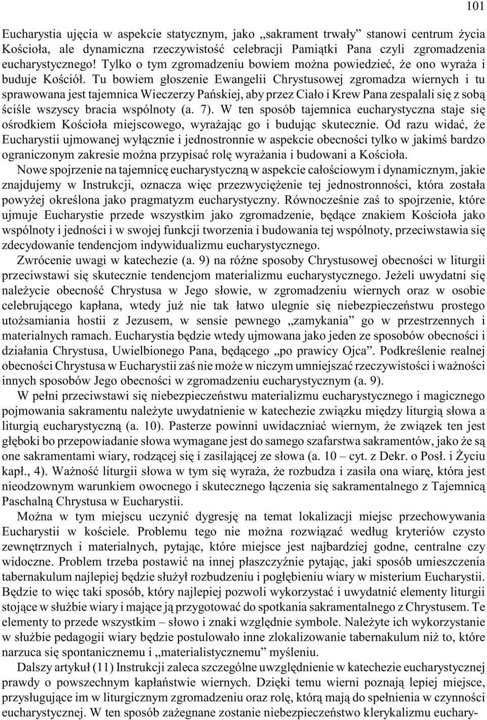 Tu bowiem g³oszenie Ewangelii Chrystusowej zgromadza wiernych i tu sprawowana jest tajemnica Wieczerzy Pañskiej, aby przez Cia³o i Krew Pana zespalali siê z sob¹ œciœle wszyscy bracia wspólnoty (a.