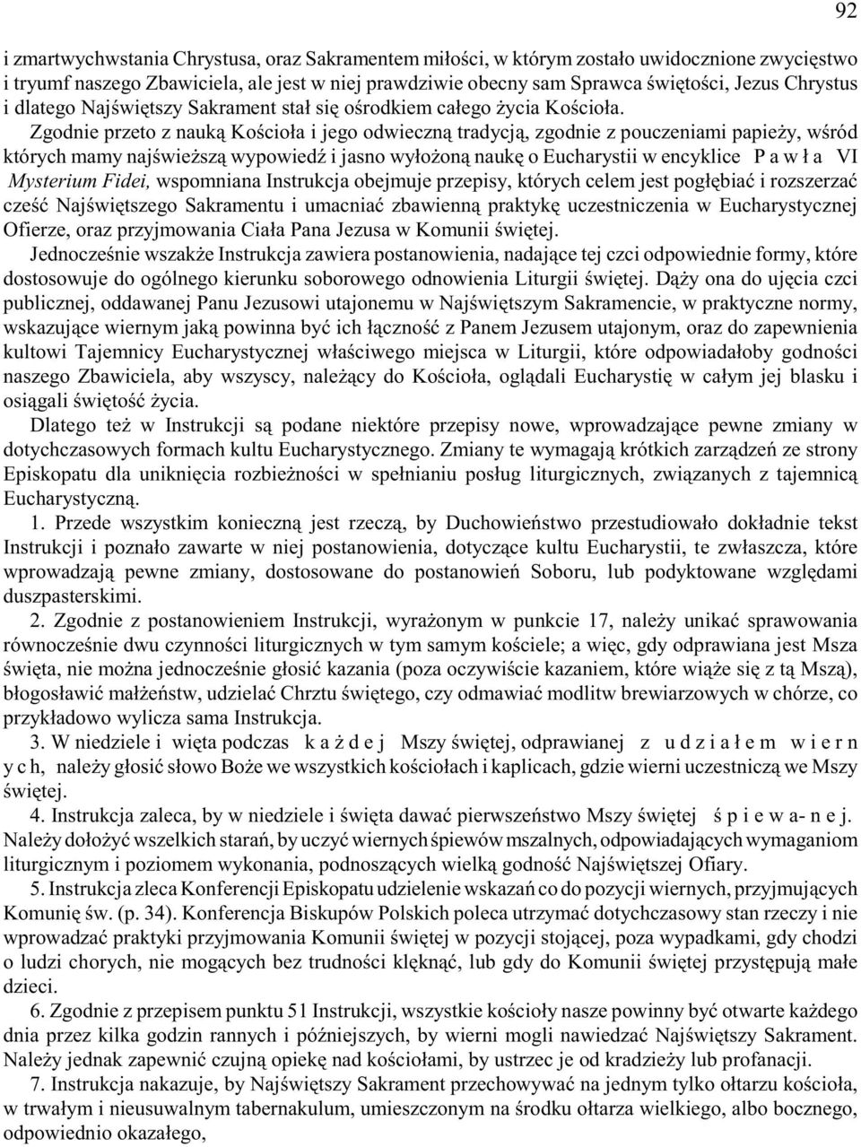 Zgodnie przeto z nauk¹ Koœcio³a i jego odwieczn¹ tradycj¹, zgodnie z pouczeniami papie y, wœród których mamy najœwie sz¹ wypowiedÿ i jasno wy³o on¹ naukê o Eucharystii w encyklice P a w ³ a VI