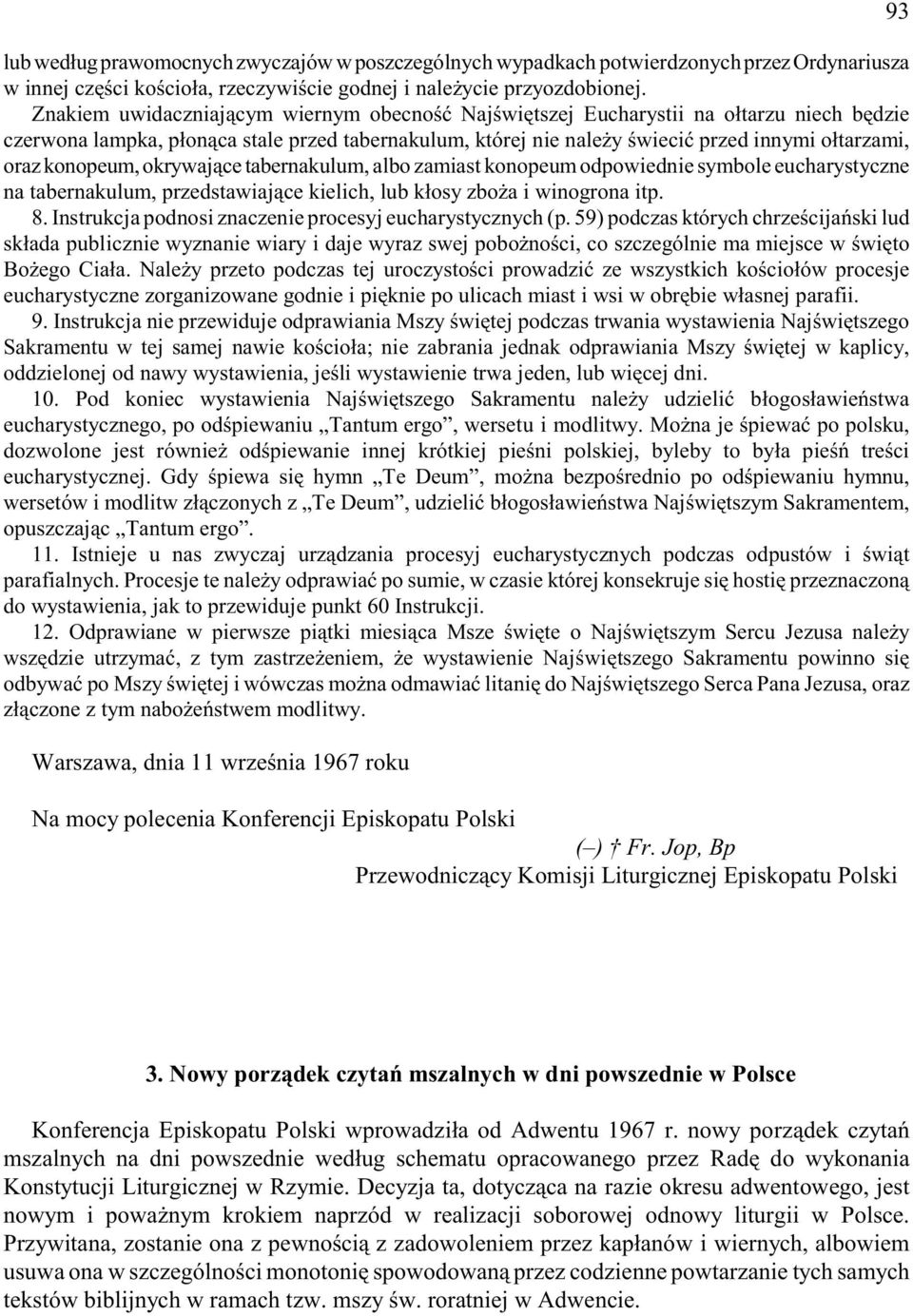 konopeum, okrywaj¹ce tabernakulum, albo zamiast konopeum odpowiednie symbole eucharystyczne na tabernakulum, przedstawiaj¹ce kielich, lub k³osy zbo a i winogrona itp. 8.