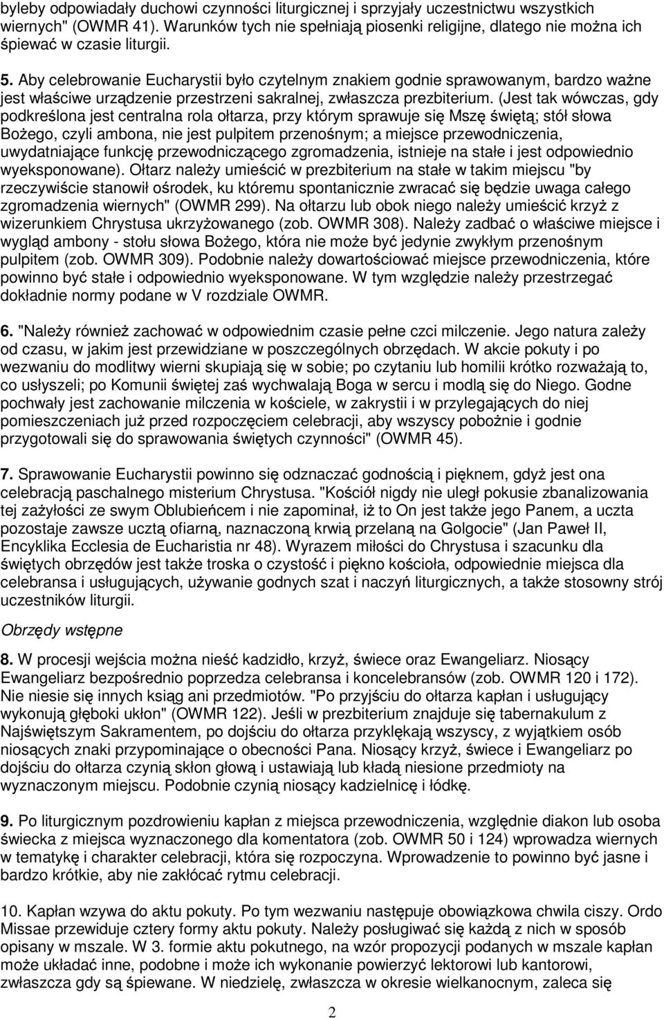 (Jest tak wówczas, gdy podkre lona jest centralna rola ołtarza, przy którym sprawuje si Msz wi t ; stół słowa Bo ego, czyli ambona, nie jest pulpitem przeno nym; a miejsce przewodniczenia, uwydatniaj