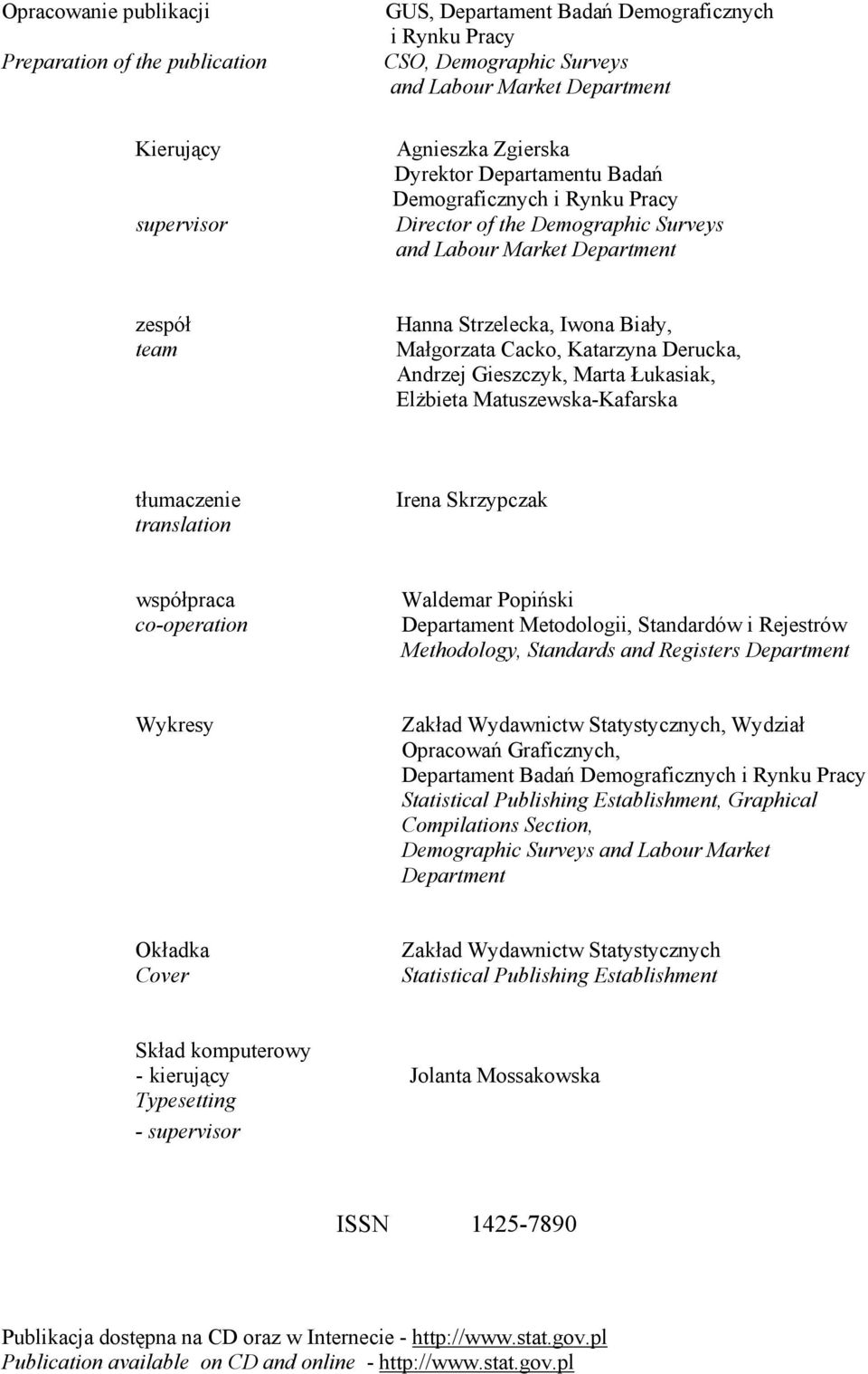 Katarzyna Derucka, Andrzej Gieszczyk, Marta Łukasiak, Elżbieta Matuszewska-Kafarska tłumaczenie translation Irena Skrzypczak współpraca co-operation Waldemar Popiński Departament Metodologii,