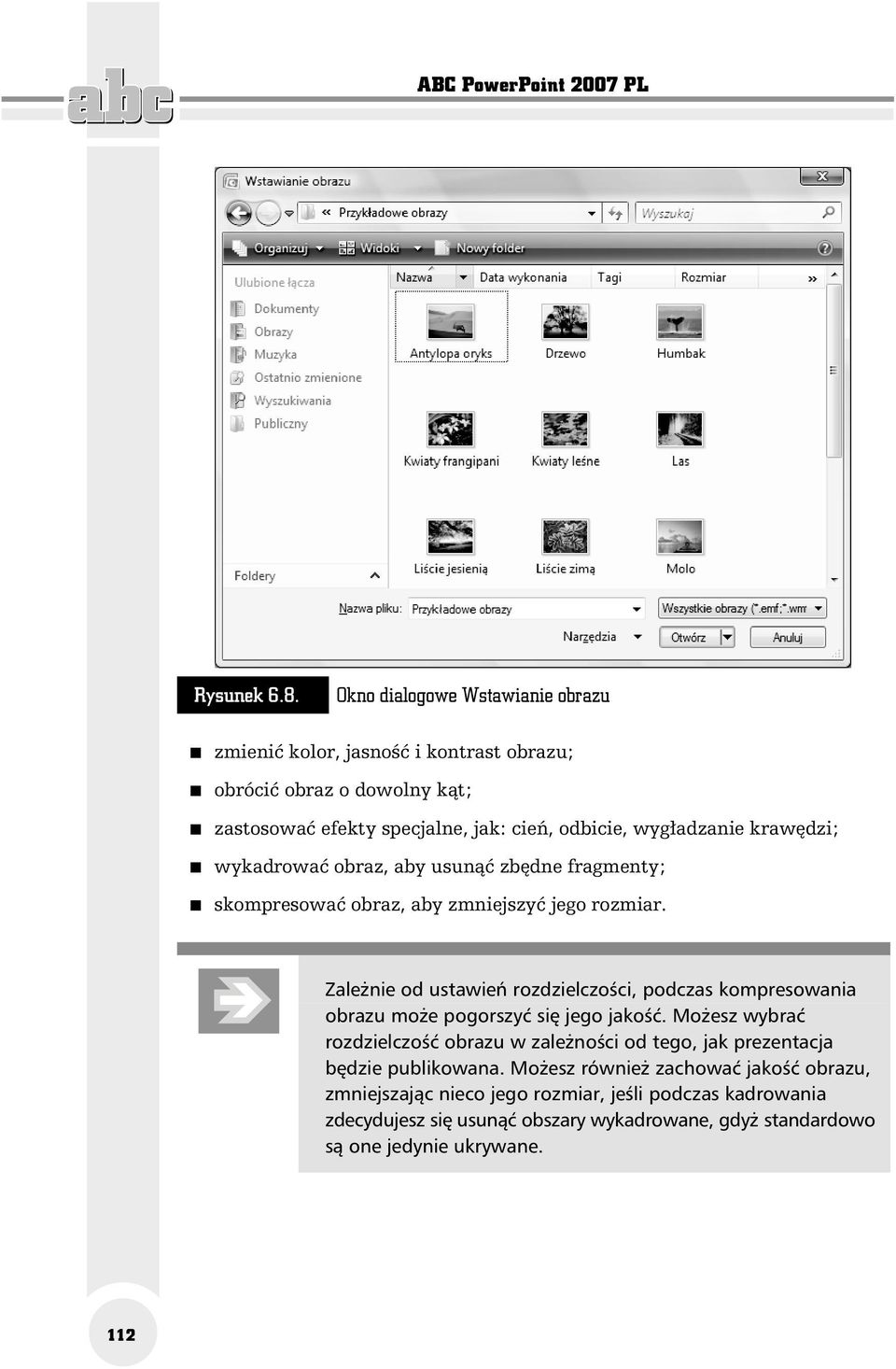 krawędzi; wykadrować obraz, aby usunąć zbędne fragmenty; skompresować obraz, aby zmniejszyć jego rozmiar.