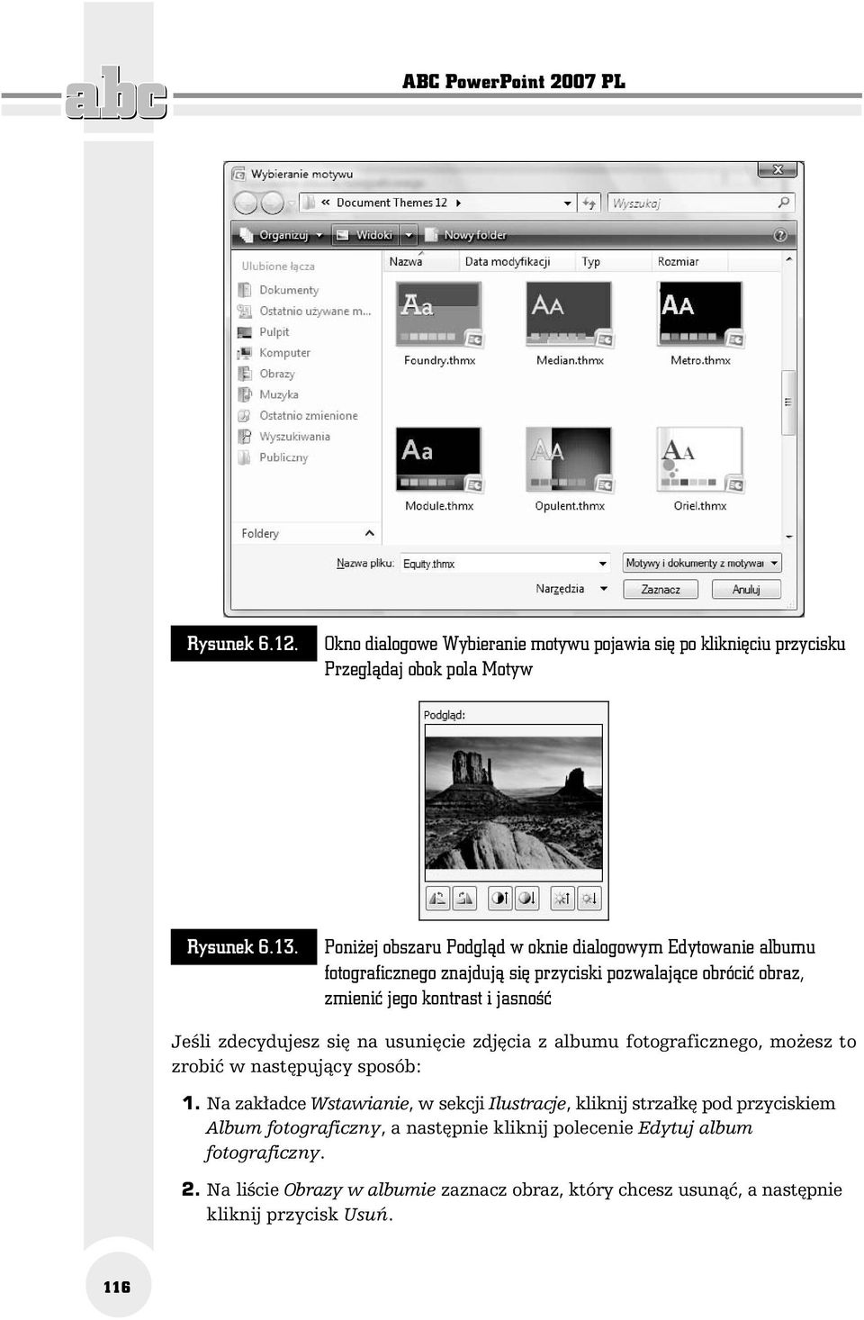 zdecydujesz się na usunięcie zdjęcia z albumu fotograficznego, możesz to zrobić w następujący sposób: 1.