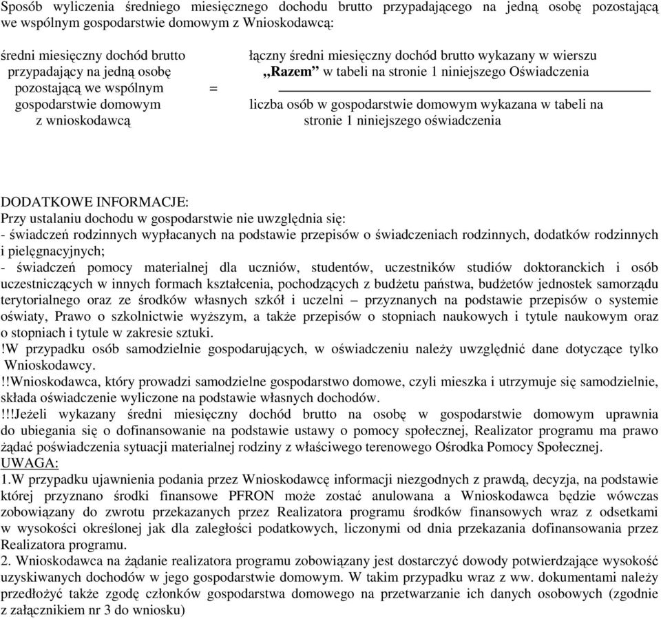 gospodarstwie domowym wykazana w tabeli na stronie 1 niniejszego oświadczenia DODATKOWE INFORMACJE: Przy ustalaniu dochodu w gospodarstwie nie uwzględnia się: - świadczeń rodzinnych wypłacanych na