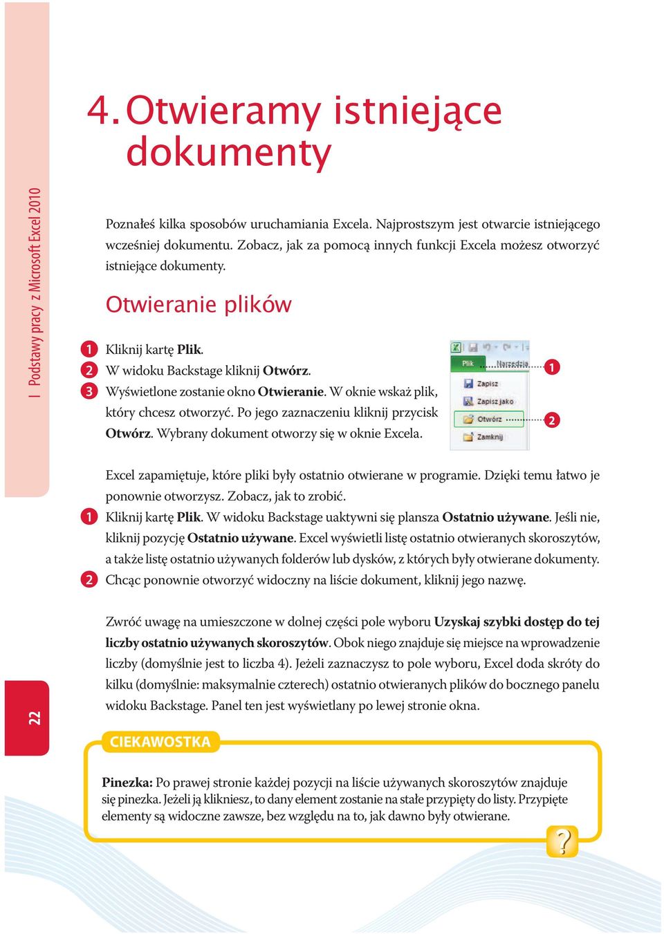 W oknie wskaż plik, który chcesz otworzyć. Po jego zaznaczeniu kliknij przycisk Otwórz. Wybrany dokument otworzy się w oknie Excela. Excel zapamiętuje, które pliki były ostatnio otwierane w programie.