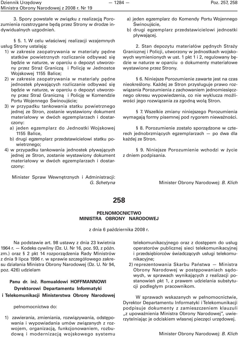 utworzony przez Straż Graniczą i Policję w Jednostce Wojskowej 1155 Balice; 2) w zakresie zaopatrywania w materiały pędne jednostek pływających rozliczanie odbywać się będzie w naturze, w oparciu o