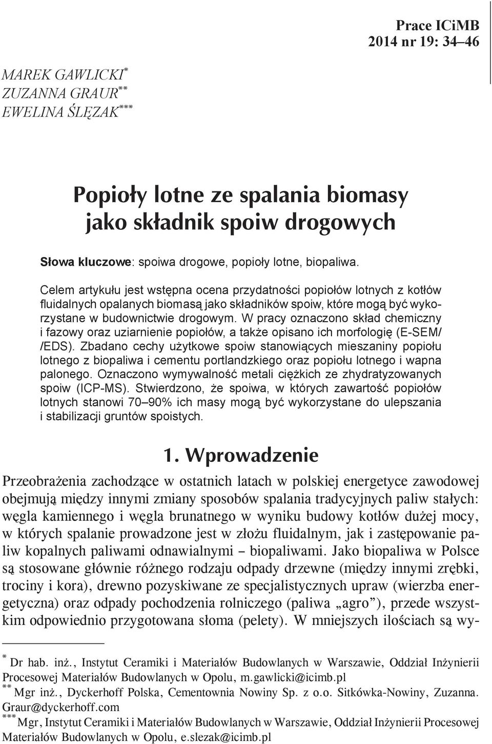 W pracy oznaczono skład chemiczny i fazowy oraz uziarnienie popiołów, a także opisano ich morfologię (E-SEM/ /EDS).