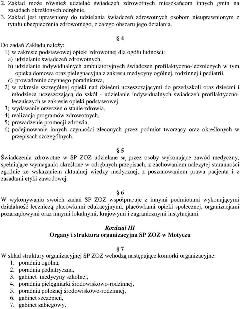 4 Do zadań Zakładu należy: 1) w zakresie podstawowej opieki zdrowotnej dla ogółu ludności: a) udzielanie świadczeń zdrowotnych, b) udzielanie indywidualnych ambulatoryjnych świadczeń