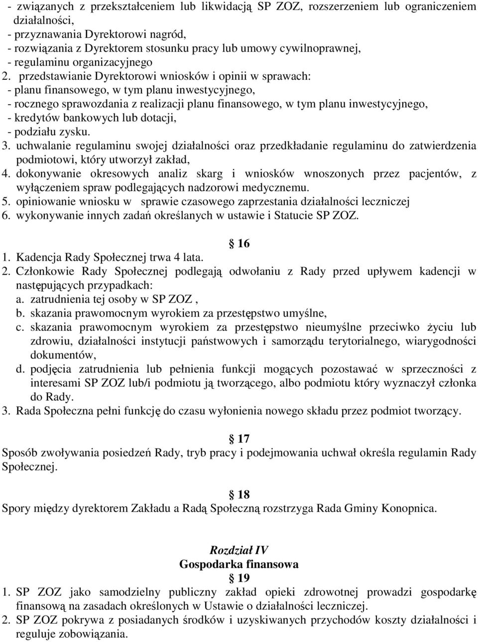 przedstawianie Dyrektorowi wniosków i opinii w sprawach: - planu finansowego, w tym planu inwestycyjnego, - rocznego sprawozdania z realizacji planu finansowego, w tym planu inwestycyjnego, -