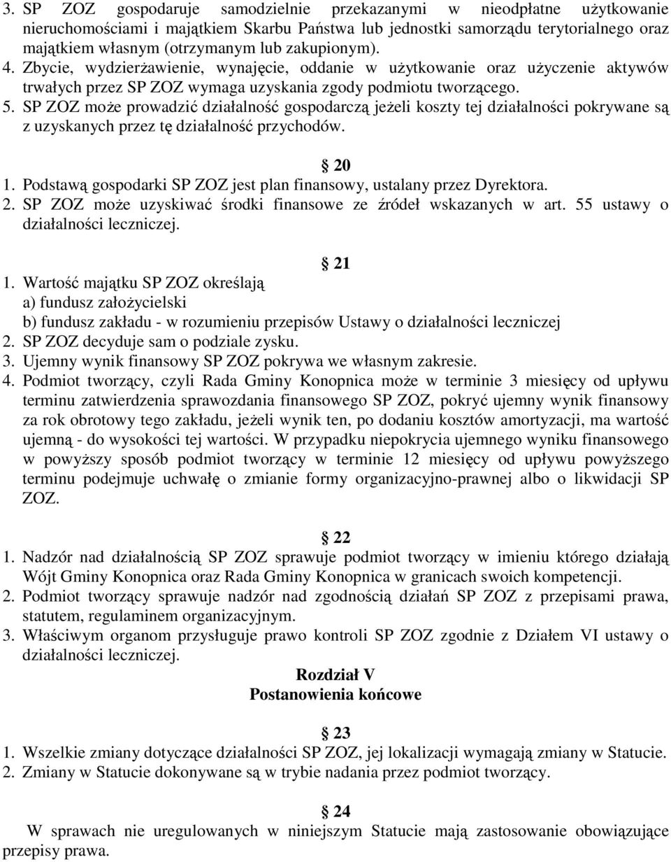 SP ZOZ może prowadzić działalność gospodarczą jeżeli koszty tej działalności pokrywane są z uzyskanych przez tę działalność przychodów. 20 1.