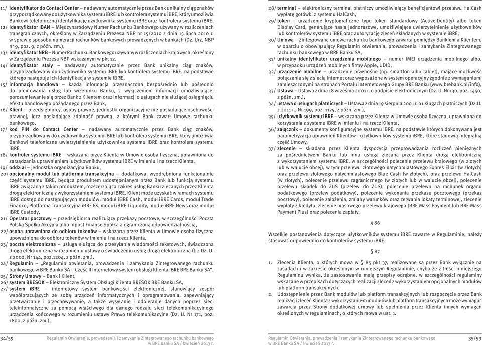 Zarządzeniu Prezesa NBP nr 15/2010 z dnia 15 lipca 2010 r. w sprawie sposobu numeracji rachunków bankowych prowadzonych w bankach (Dz. Urz. NBP nr 9, poz. 9, z późn. zm.