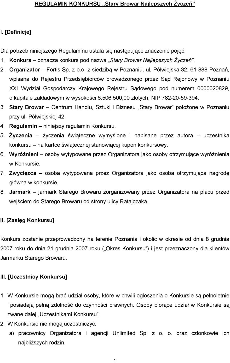 Półwiejska 32, 61-888 Poznań, wpisana do Rejestru Przedsiębiorców prowadzonego przez Sąd Rejonowy w Poznaniu XXI Wydział Gospodarczy Krajowego Rejestru Sądowego pod numerem 0000020829, o kapitale