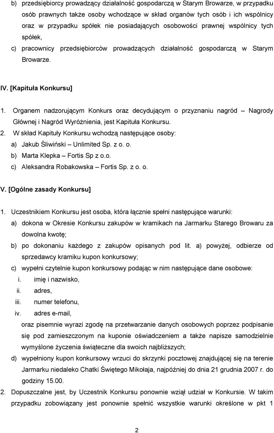 Organem nadzorującym Konkurs oraz decydującym o przyznaniu nagród Nagrody Głównej i Nagród Wyróżnienia, jest Kapituła Konkursu. 2.