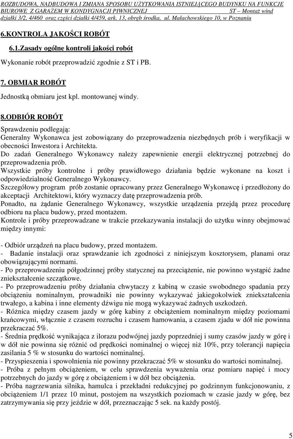 Do zadań Generalnego Wykonawcy należy zapewnienie energii elektrycznej potrzebnej do przeprowadzenia prób.