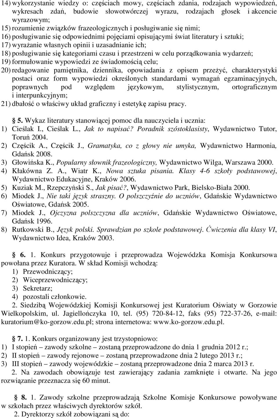 kategoriami czasu i przestrzeni w celu porządkowania wydarzeń; 19) formułowanie wypowiedzi ze świadomością celu; 20) redagowanie pamiętnika, dziennika, opowiadania z opisem przeżyć, charakterystyki