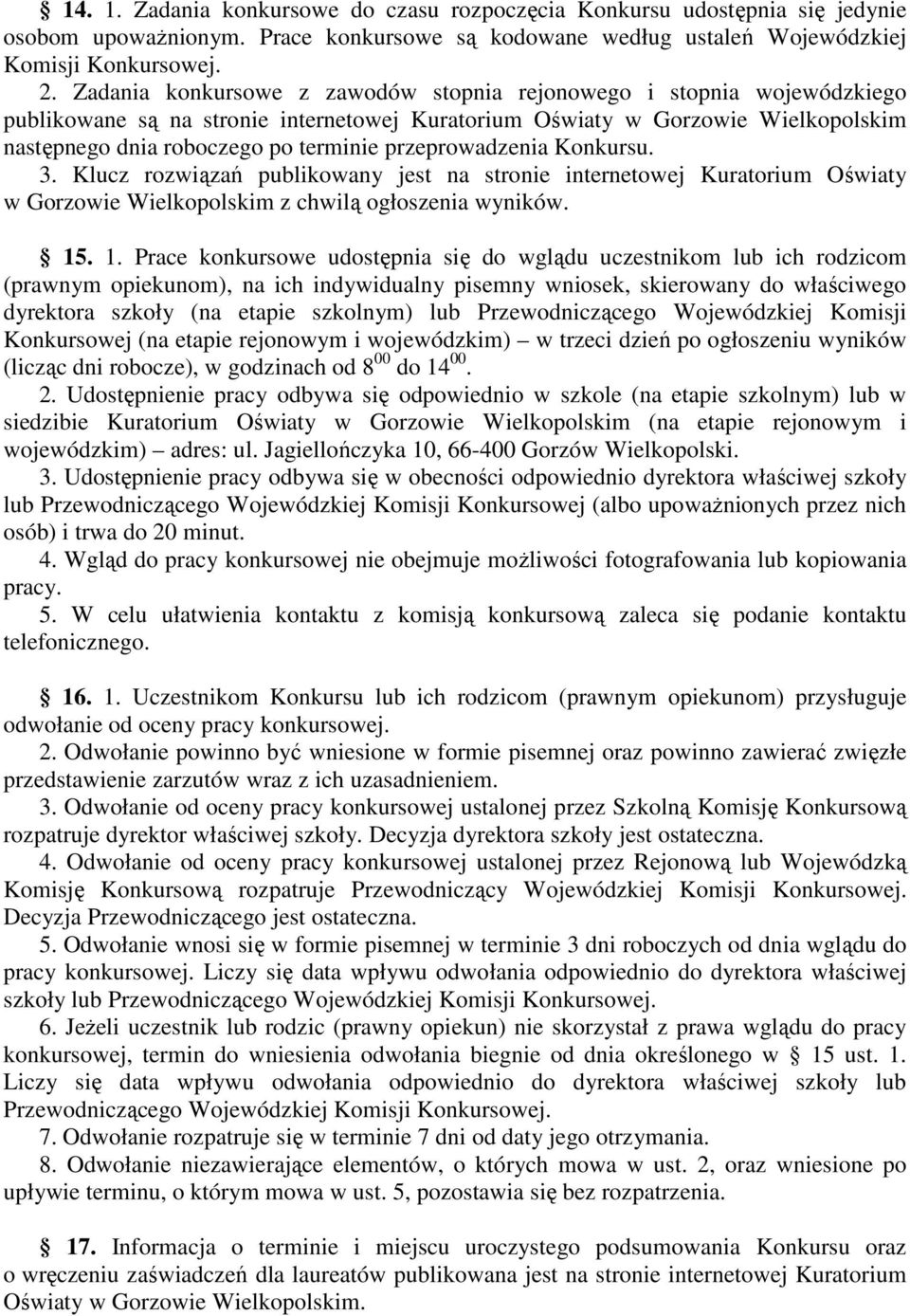 przeprowadzenia Konkursu. 3. Klucz rozwiązań publikowany jest na stronie internetowej Kuratorium Oświaty w Gorzowie Wielkopolskim z chwilą ogłoszenia wyników. 15