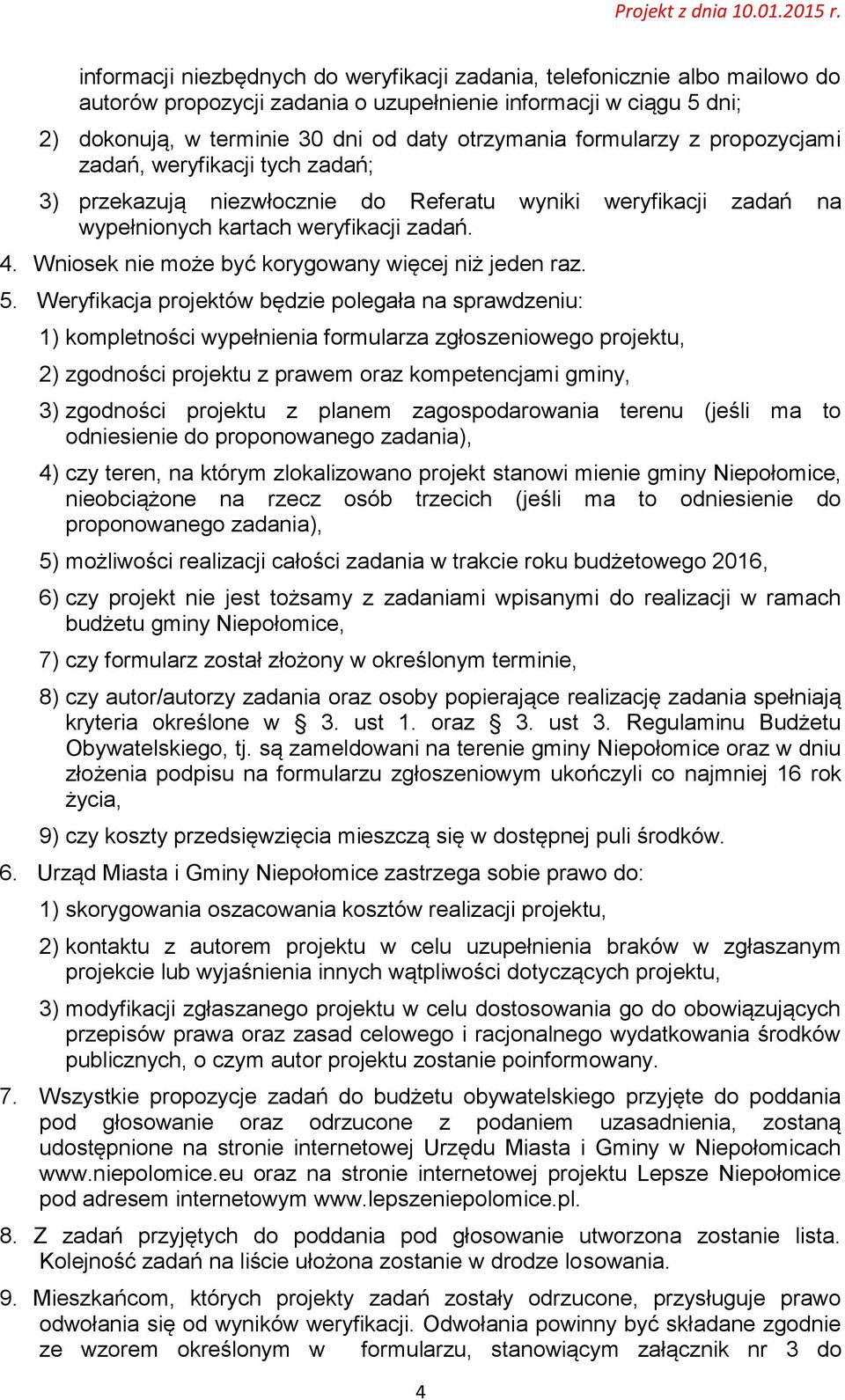 Wniosek nie może być korygowany więcej niż jeden raz. 5.