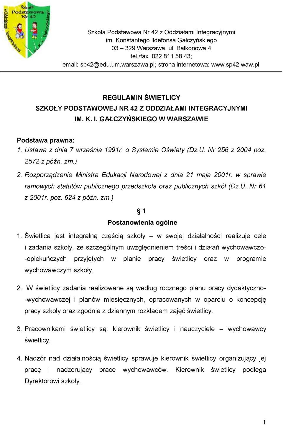 o Systemie Oświaty (Dz.U. Nr 256 z 2004 poz. 2572 z późn. zm.) 2. Rozporządzenie Ministra Edukacji Narodowej z dnia 21 maja 2001r.