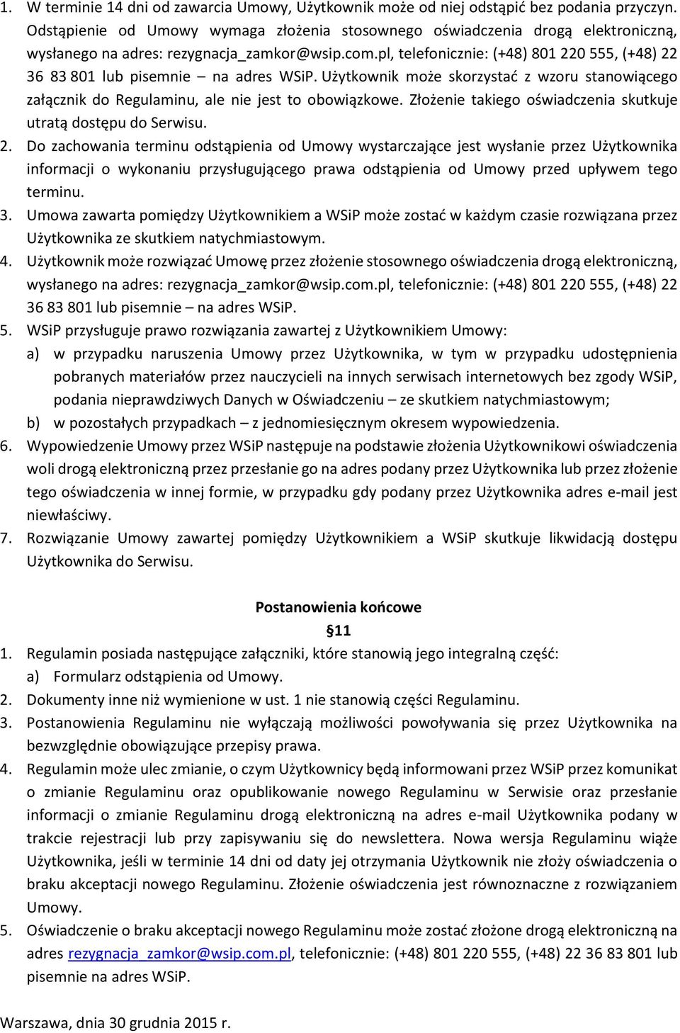 pl, telefonicznie: (+48) 801 220 555, (+48) 22 36 83 801 lub pisemnie na adres WSiP. Użytkownik może skorzystać z wzoru stanowiącego załącznik do Regulaminu, ale nie jest to obowiązkowe.