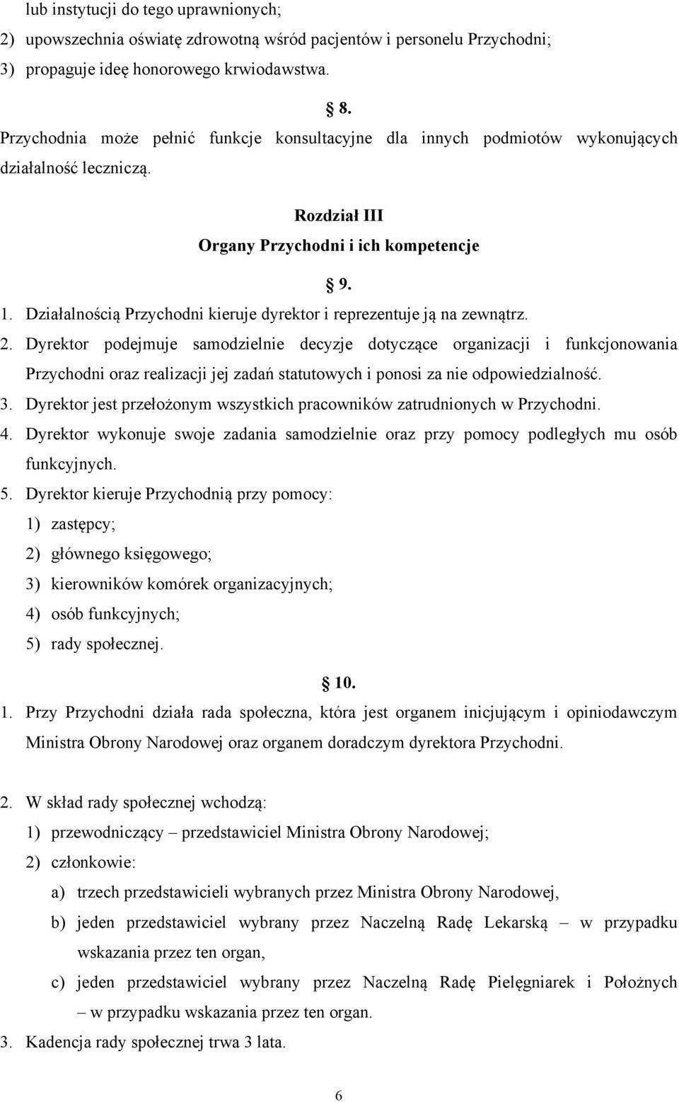 Działalnością Przychodni kieruje dyrektor i reprezentuje ją na zewnątrz. 2.