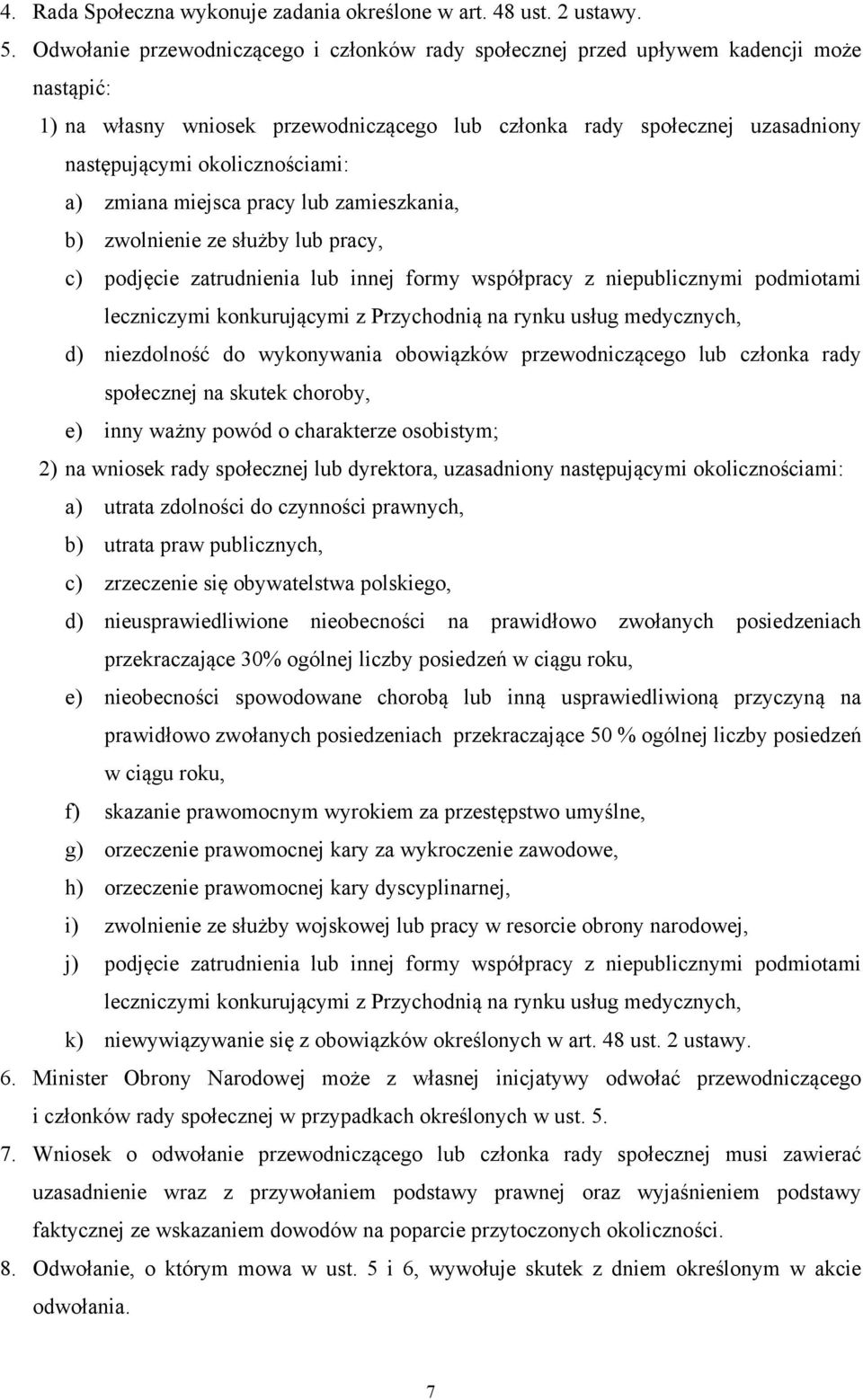 okolicznościami: a) zmiana miejsca pracy lub zamieszkania, b) zwolnienie ze służby lub pracy, c) podjęcie zatrudnienia lub innej formy współpracy z niepublicznymi podmiotami leczniczymi konkurującymi