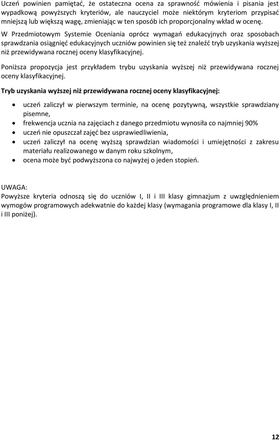 W Przedmiotowym Systemie Oceniania oprócz wymagań edukacyjnych oraz sposobach sprawdzania osiągnięć edukacyjnych uczniów powinien się też znaleźć tryb uzyskania wyższej niż przewidywana rocznej oceny