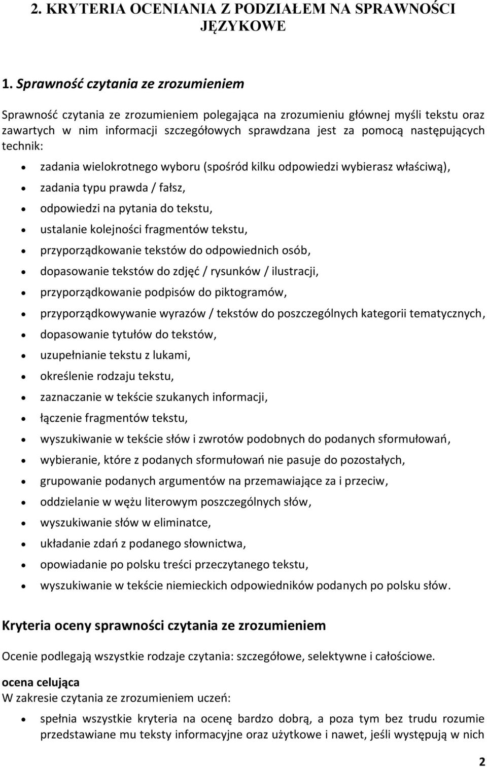 następujących technik: zadania wielokrotnego wyboru (spośród kilku odpowiedzi wybierasz właściwą), zadania typu prawda / fałsz, odpowiedzi na pytania do tekstu, ustalanie kolejności fragmentów