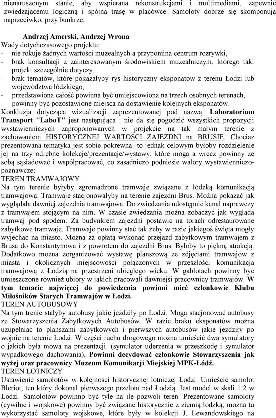 którego taki projekt szczególnie dotyczy, - brak tematów, które pokazałyby rys historyczny eksponatów z terenu Łodzi lub województwa łódzkiego, - przedstawiona całość powinna być umiejscowiona na