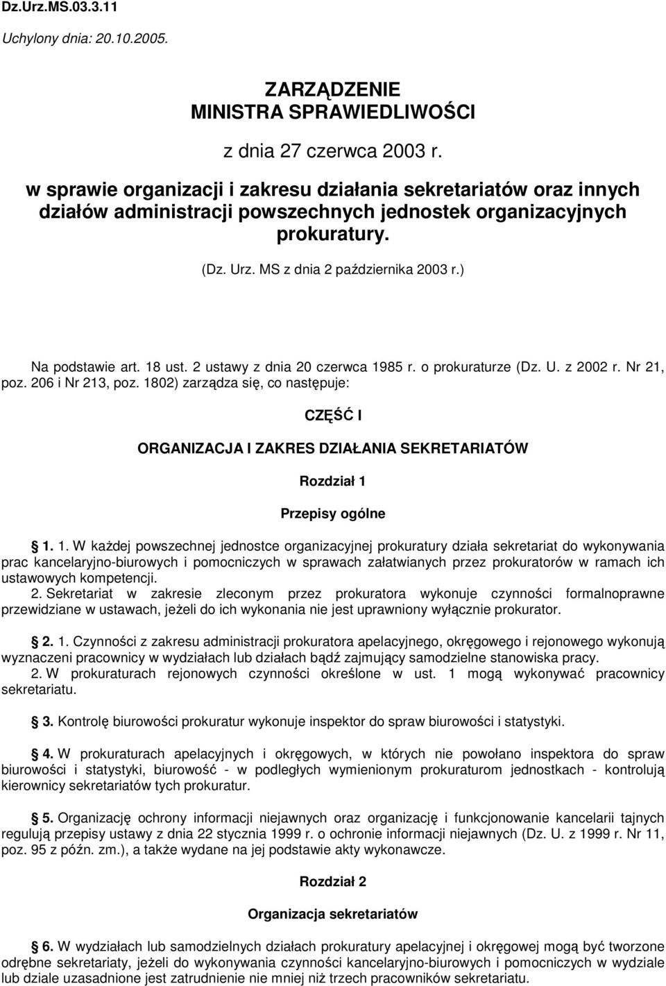 ) Na podstawie art. 18 ust. 2 ustawy z dnia 20 czerwca 1985 r. o prokuraturze (Dz. U. z 2002 r. Nr 21, poz. 206 i Nr 213, poz.