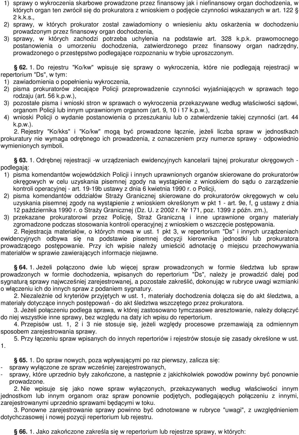 , 2) sprawy, w których prokurator został zawiadomiony o wniesieniu aktu oskarŝenia w dochodzeniu prowadzonym przez finansowy organ dochodzenia, 3) sprawy, w których zachodzi potrzeba uchylenia na