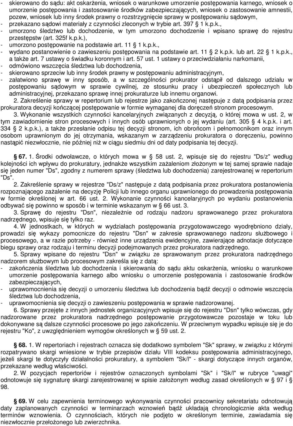 325f k.p.k.), - umorzono postępowanie na podstawie art. 11 1 k.p.k., - wydano postanowienie o zawieszeniu postępowania na podstawie art. 11 2 k.p.k. lub art. 22 1 k.p.k., a takŝe art.