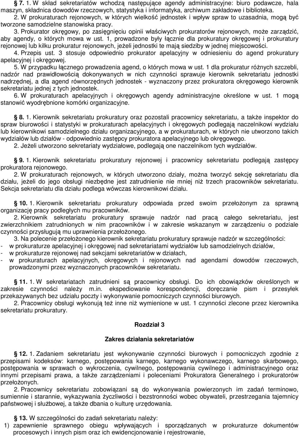 Prokurator okręgowy, po zasięgnięciu opinii właściwych prokuratorów rejonowych, moŝe zarządzić, aby agendy, o których mowa w ust.