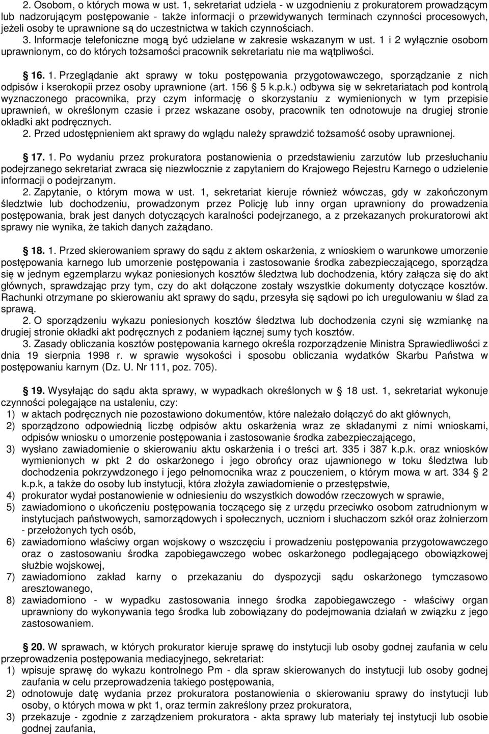 uczestnictwa w takich czynnościach. 3. Informacje telefoniczne mogą być udzielane w zakresie wskazanym w ust.