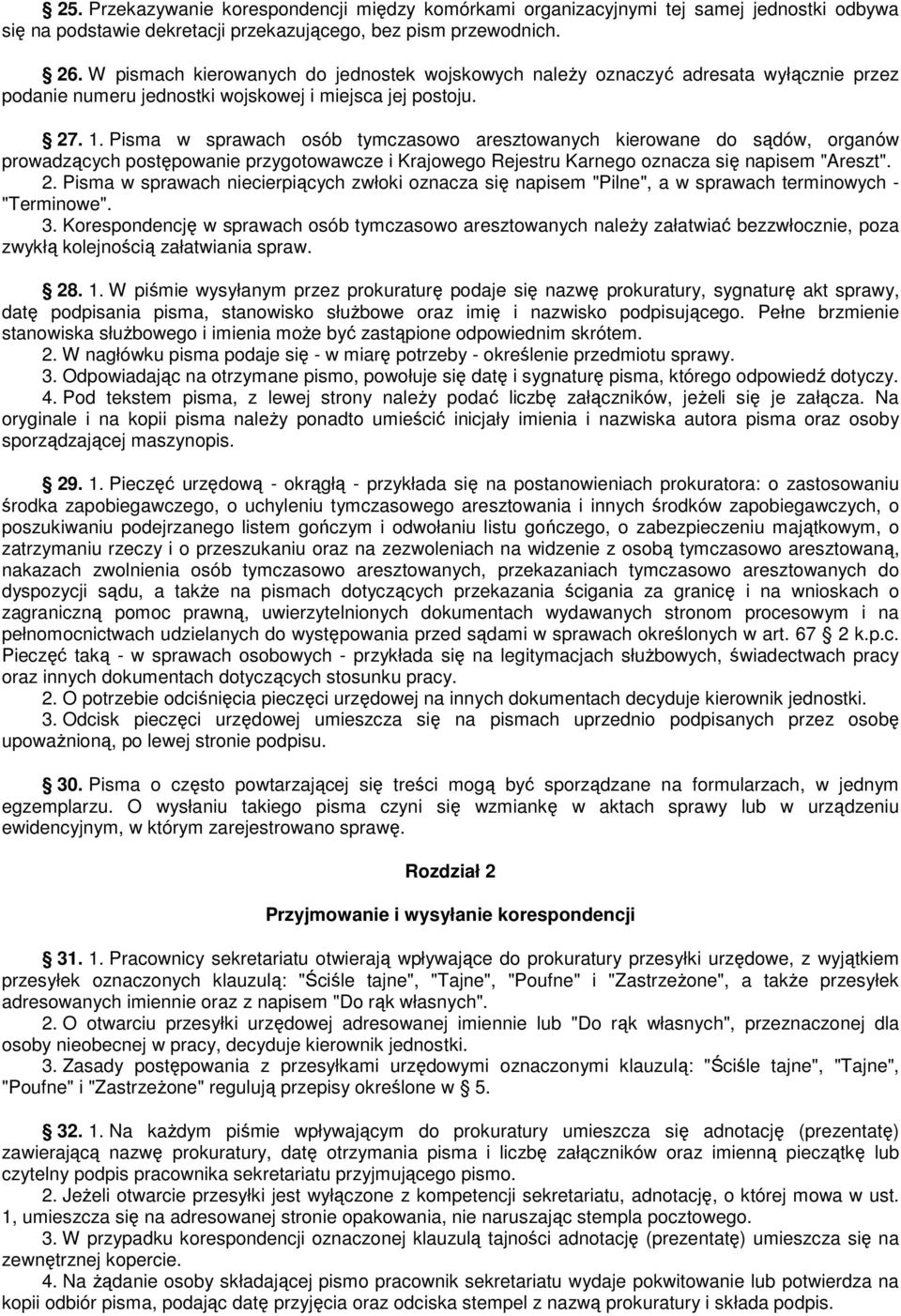 Pisma w sprawach osób tymczasowo aresztowanych kierowane do sądów, organów prowadzących postępowanie przygotowawcze i Krajowego Rejestru Karnego oznacza się napisem "Areszt". 2.