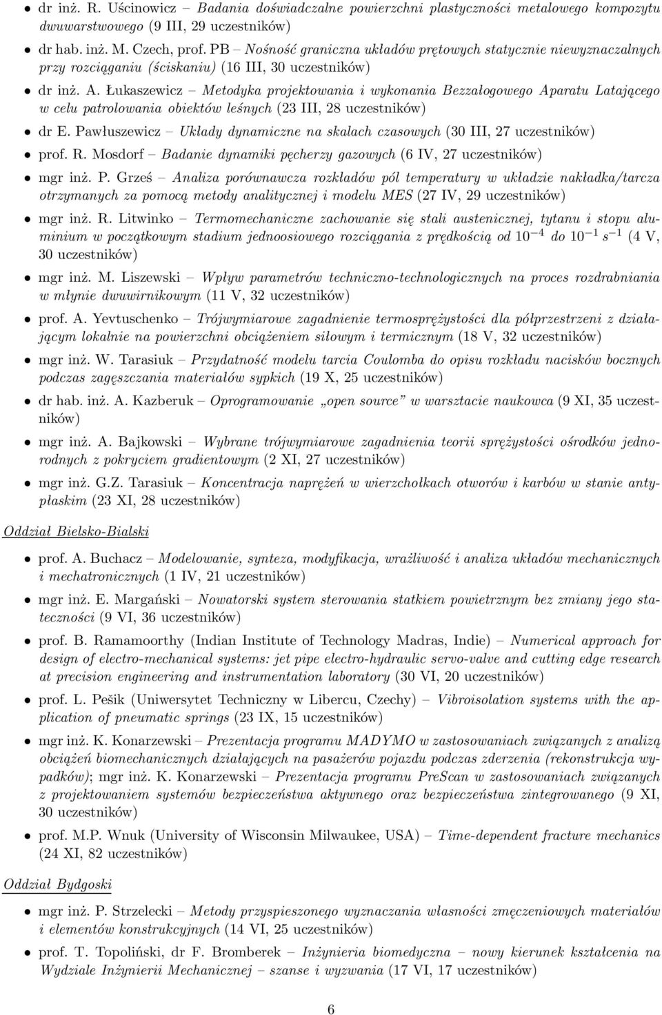 Łukaszewicz Metodyka projektowania i wykonania Bezzałogowego Aparatu Latającego w celu patrolowania obiektów leśnych(23 III, 28 uczestników) dr E.