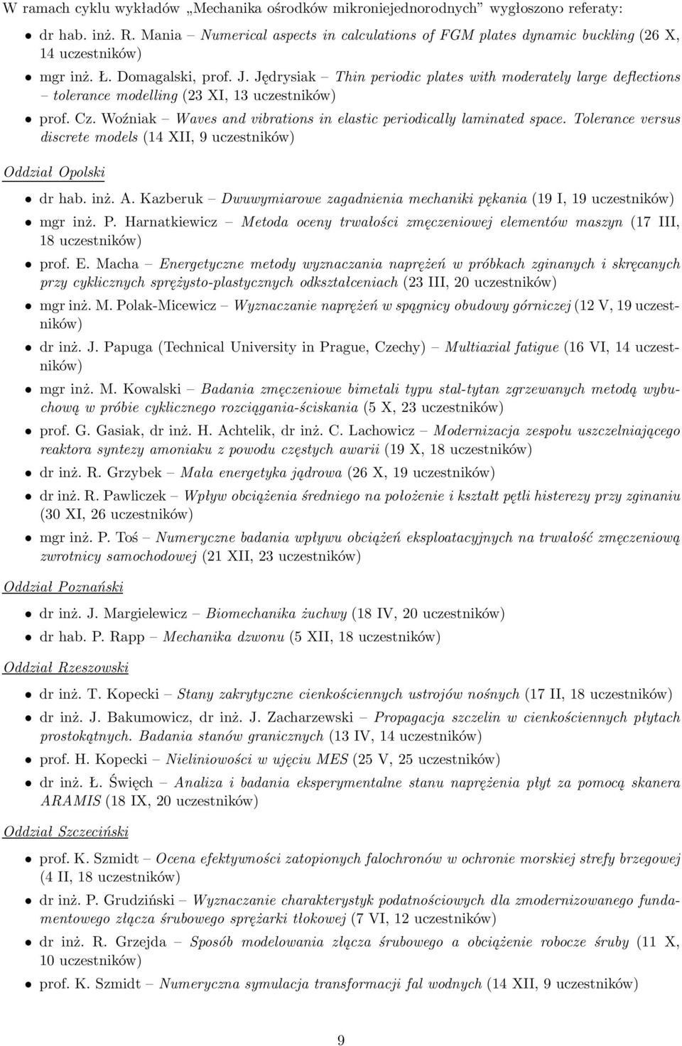 Woźniak Waves and vibrations in elastic periodically laminated space. Tolerance versus discrete models(14 XII, 9 uczestników) Oddział Opolski dr hab. inż. A.