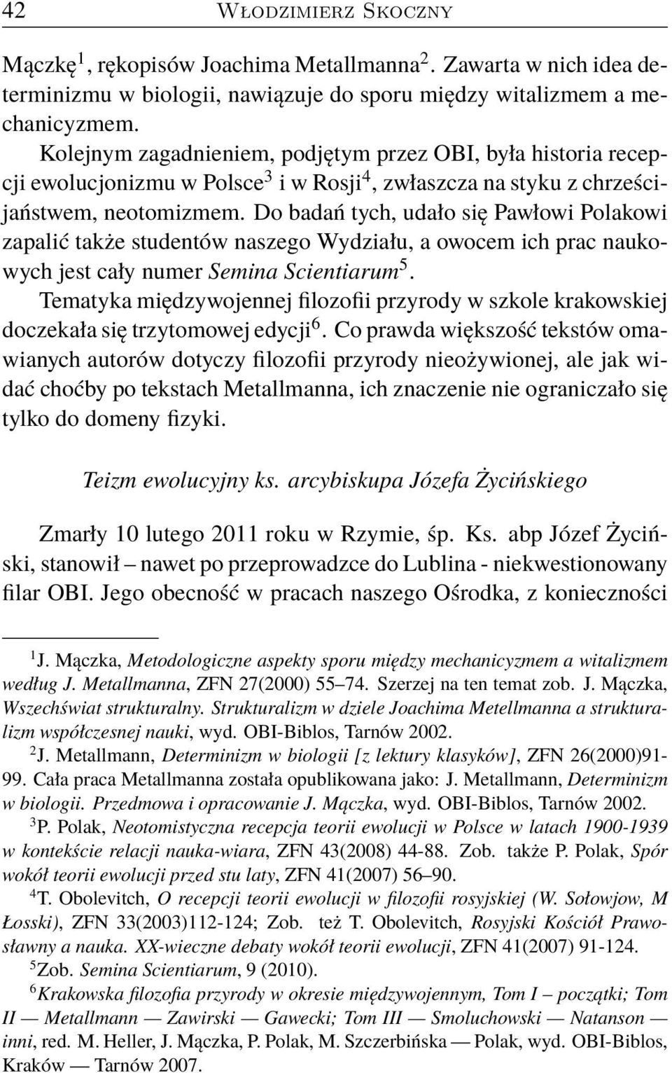 Do badań tych, udało się Pawłowi Polakowi zapalić także studentów naszego Wydziału, a owocem ich prac naukowych jest cały numer Semina Scientiarum 5.