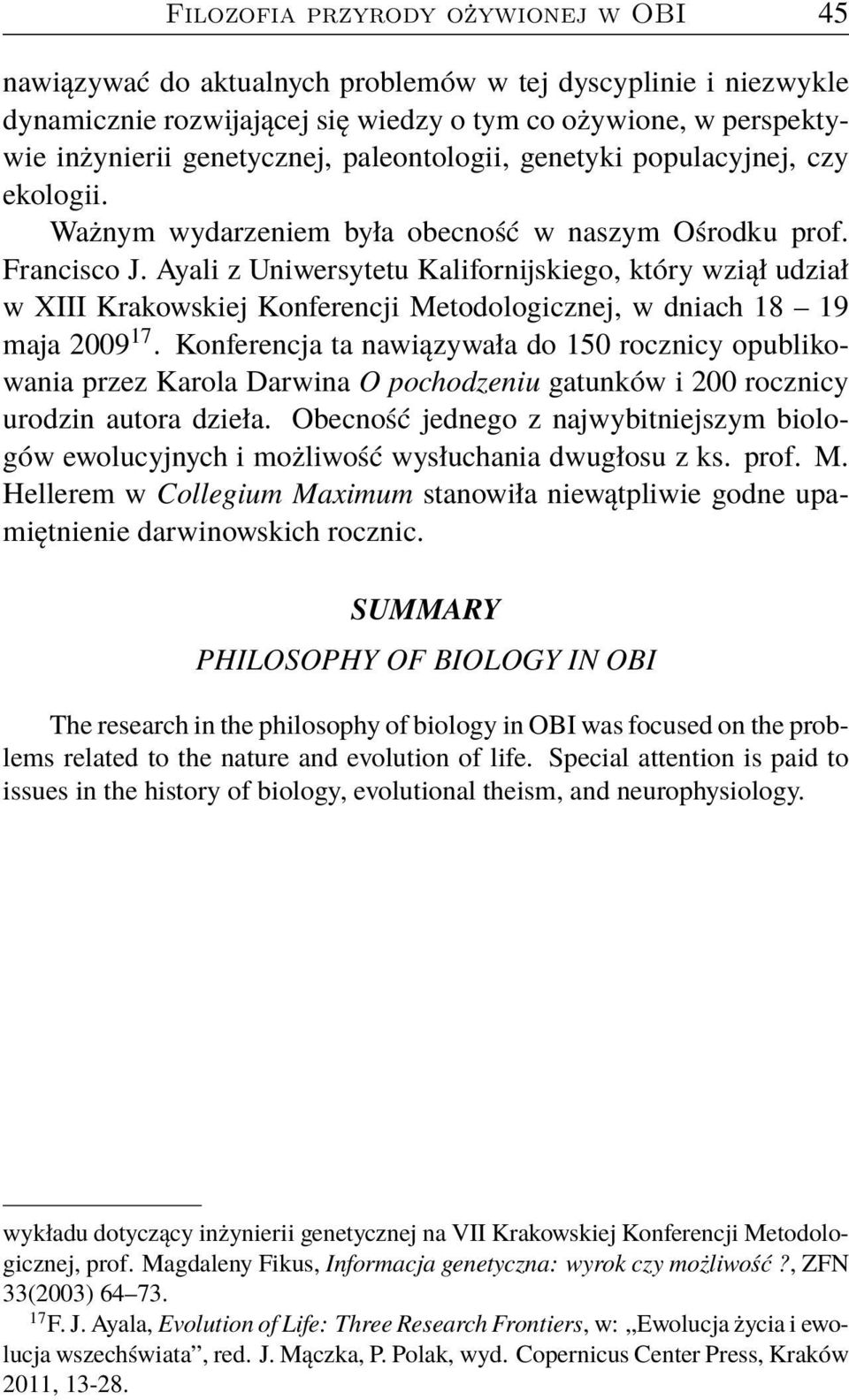 Ayali z Uniwersytetu Kalifornijskiego, który wziął udział w XIII Krakowskiej Konferencji Metodologicznej, w dniach 18 19 maja 2009 17.