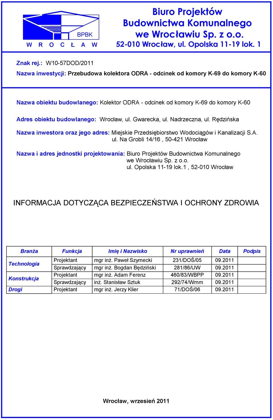 budowlanego: Wrocław, ul. Gwarecka, ul. Nadrzeczna, ul. Rędzińska Nazwa inwestora oraz jego adres: Miejskie Przedsiębiorstwo Wodociągów i Kanalizacji S.A. ul. Na Grobli 14/16, 50-421 Wrocław Nazwa i adres jednostki projektowania: Biuro Projektów Budownictwa Komunalnego we Wrocławiu Sp.