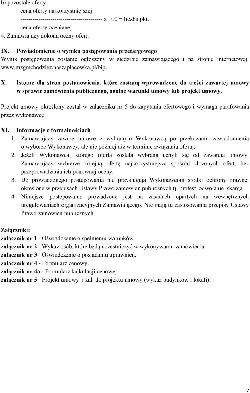 Istotne dla stron postanowienia, które zostaną wprowadzone do treści zawartej umowy w sprawie zamówienia publicznego, ogólne warunki umowy lub projekt umowy.