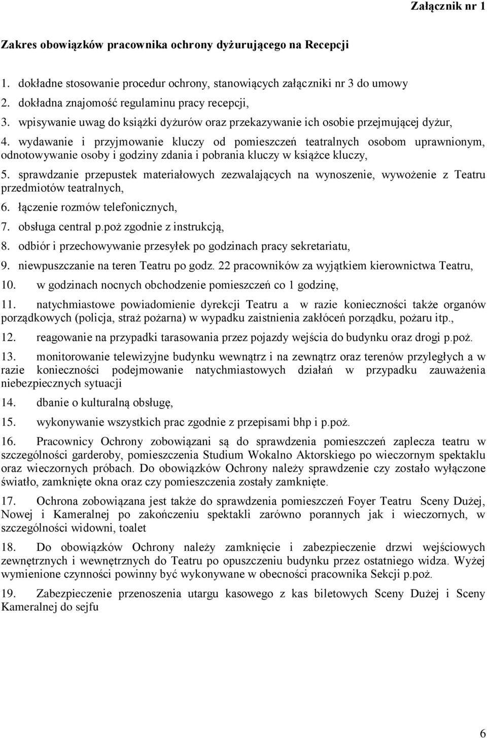 wydawanie i przyjmowanie kluczy od pomieszczeń teatralnych osobom uprawnionym, odnotowywanie osoby i godziny zdania i pobrania kluczy w książce kluczy, 5.