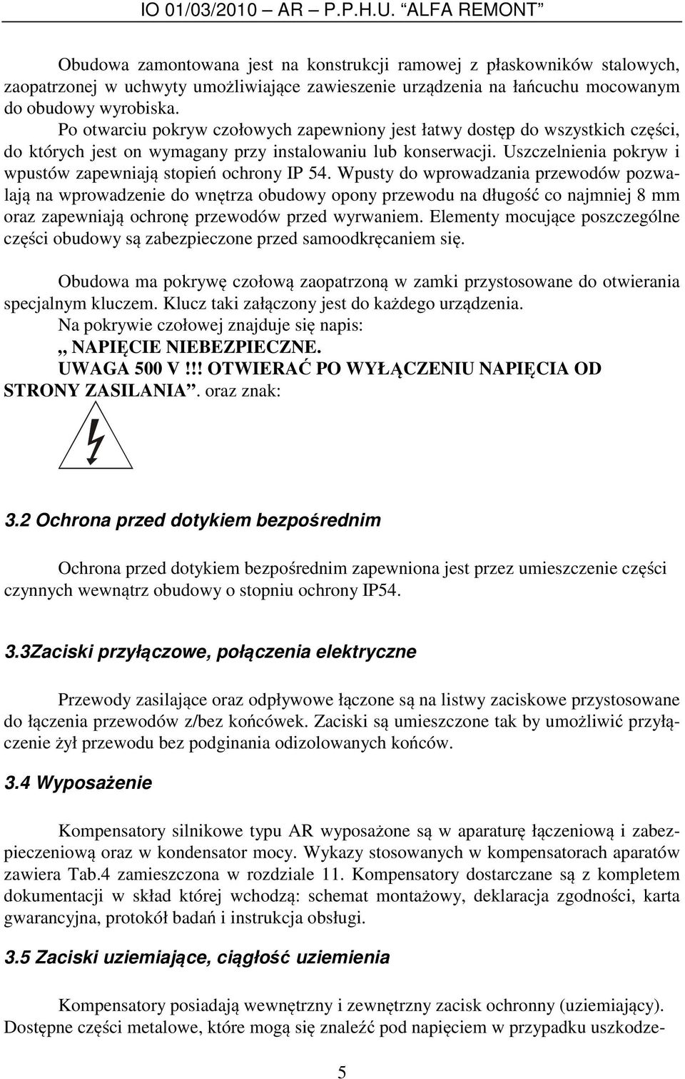 Uszczelnienia pokryw i wpustów zapewniają stopień ochrony IP 54.